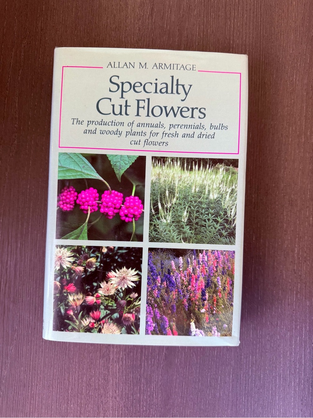 Specialty Cut Flowers Allan Armitage 1995 Hardcover Horticulture Guide